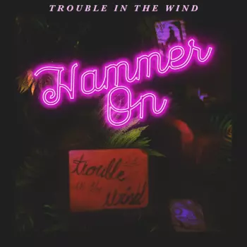 Trouble In The Wind: Hammer On