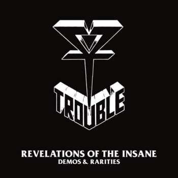 Album Trouble: Revelations of the Insane: Demos & Rarities