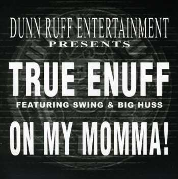 CD True Enuff: On My Momma !