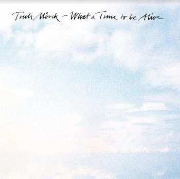 LP Truls Mörck: What A Time To Be Alive