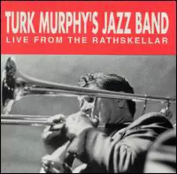 Turk Murphy's Jazz Band: Live From The Rathskellar San Francisco — April 5, 1978