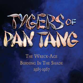 3CD Tygers Of Pan Tang: The Wreck-Age / Burning In The Shade 1985-1987