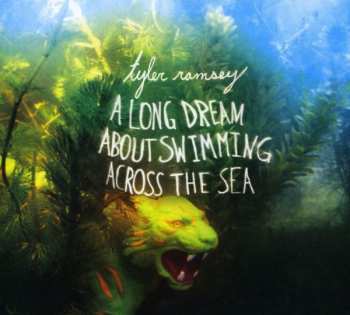 Album Tyler Ramsey: A Long Dream About Swimming Across The Sea