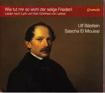 Ulf Bästlein: Wie Tut Mir So Wohl Der Selige Frieden!: Lieder Nach Lyrik von Karl Gottfried von Leitner