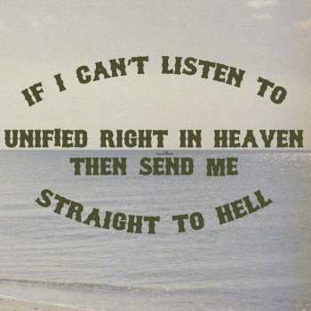 Album Unified Right:  If I Can't Listen To Unified Right In Heaven Then Send Me Straight To Hell