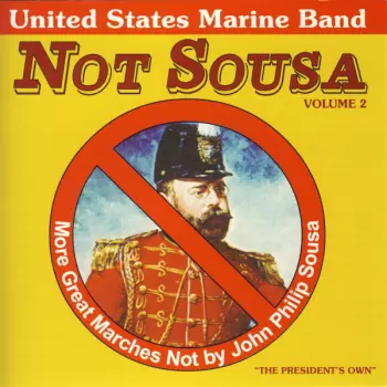 Not Sousa Volume 2 (More Great Marches Not By John Philip Sousa)