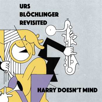 Album Urs Blöchlinger Revisited: Harry Doesn't Mind
