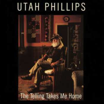 Album Utah Phillips: The Telling Takes Me Home