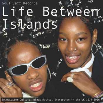 2CD Various: Life Between Islands (Soundsystem Culture: Black Musical Expression In The UK)