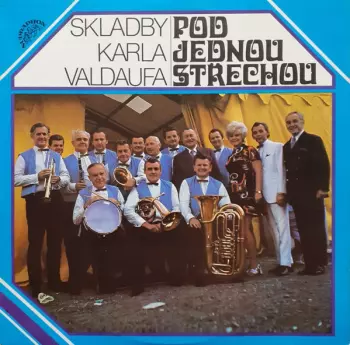 Pod Jednou Střechou (Skladby Karla Valdaufa)