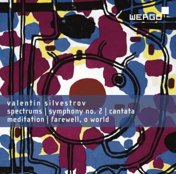 CD Valentin Silvestrov: Spectrums / Symphony no. 2 / Cantata / Meditation / Farewell, O World