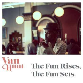 Album Van Hunt: The Fun Rises, The Fun Sets.