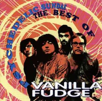 Album Vanilla Fudge: Psychedelic Sundae (The Best Of)