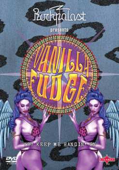 2DVD Vanilla Fudge: You Keep Me Hangin' On