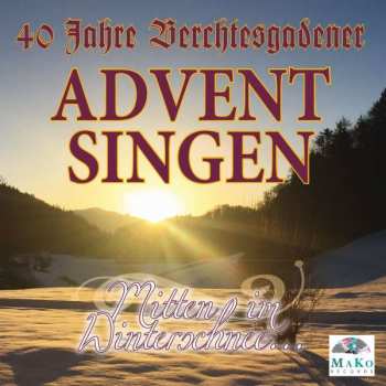 2CD Various: 40 Jahre Berchtesgadener Adventsingen: Mitten Im Winterschnee