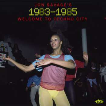 2CD Jon Savage: Jon Savage's 1983-1985 (Welcome To Techno City)