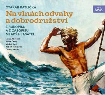 CD Various: Batlička: Na Vlnách Odvahy A Dobrodružství