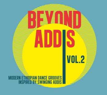 CD Various: Beyond Addis Volume 2 : Modern Ethiopian Dance Grooves Inspired By Swinging Addis