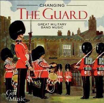 Album Various: Changing The Guard, Great Military Band Music