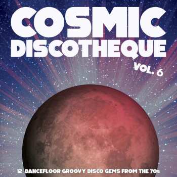 Album Various: Cosmic Discotheque Vol. 6 (12 Dancefloor Groovy Disco Gems From The '70s)