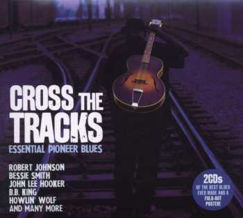 2CD Various: Cross The Tracks - Essential Pioneer Blues