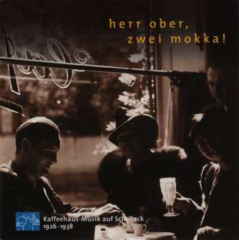 CD Various: Herr Ober, Zwei Mokka! (Kaffeehaus-Musik Auf Schellack 1926-1938)