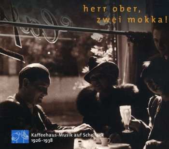 CD Various: Herr Ober, Zwei Mokka! (Kaffeehaus-Musik Auf Schellack 1926-1938)