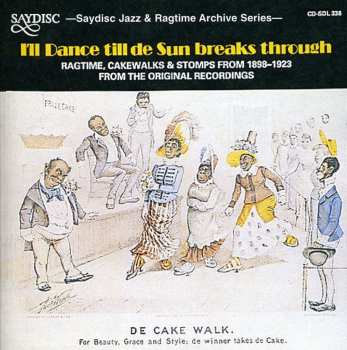 CD Various: I'll Dance Till De Sun Breaks Through -- Ragtime, Cakewalks & Stomps From 1898-1923 From The Original Recordings