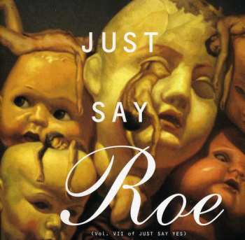Album Various: Just Say Roe (Vol. VII Of Just Say Yes)