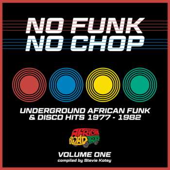 LP Various: No Funk, No Chop - Volume One (Underground African Funk & Disco Hits 1977 - 1982)
