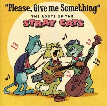 CD Various: "Please, Give Me Something" - The Roots Of The Stray Cats