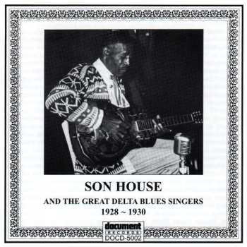 CD Various: Son House And The Great Delta Blues Singers: Complete Recorded Works 1928 ~ 1930