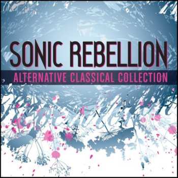 Album Various: Sonic Rebellion: Alternative Classical Collection
