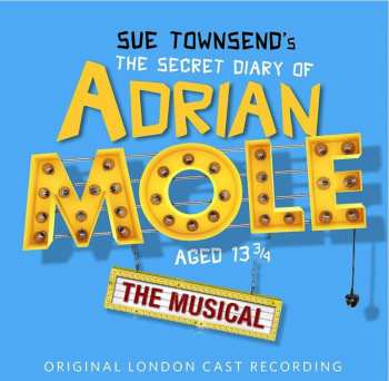 Album Various: Sue Townsend's The Secret Diary Of Adrian Mole Aged 13 3/4: The Musical (Original London Cast Recording)