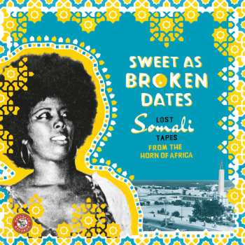 Album Various: Sweet As Broken Dates: Lost Somali Tapes From The Horn Of Africa 