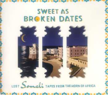 CD Various: Sweet As Broken Dates: Lost Somali Tapes From The Horn Of Africa 