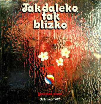LP Various: Tak Daleko, Tak Blízko (Sovětská Píseň Ostrava '82) 