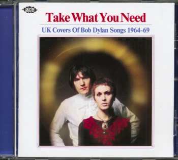CD Various: Take What You Need (UK Covers Of Bob Dylan Songs 1964-69)