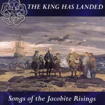 CD Various: The King Has Landed - Songs Of The Jacobite Risings