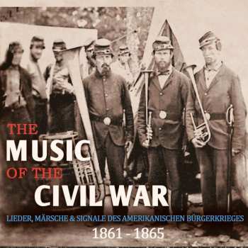 Album Various: The Music Of The Civil War - Lieder,märsche & Signale Des Amerikanischen Bürgerkrieges 1861-1965