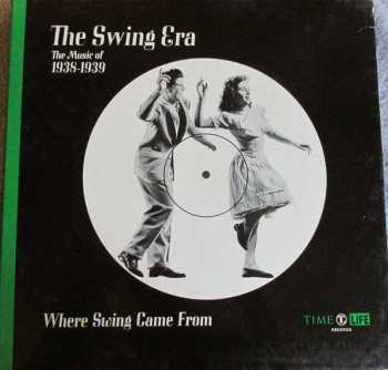 Album Various: The Swing Era: The Music Of 1938-1939: Where Swing Came From