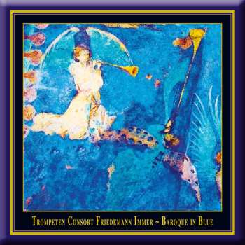 Album Various: Trompetenconsort Friedemann Immer - Baroque In Blue