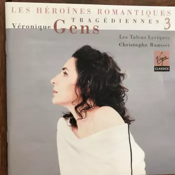 Véronique Gens: Les Héroïnes Romantiques Tragédiennes 3