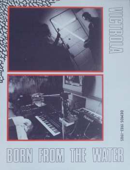 2LP Victrola: Born From The Water (Demos 1983-1985)
