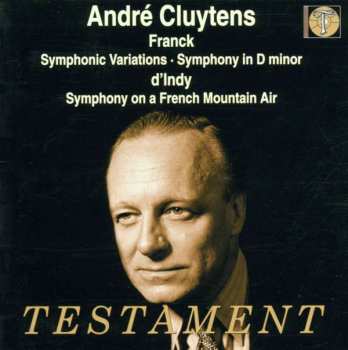 CD César Franck: Symphonic Variations / Symphony In D Minor / Symphony On A French Mountain Air