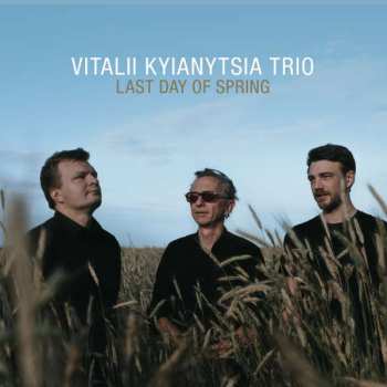 CD Vitalii Kyianytsia Trio: Last Day Of Spring