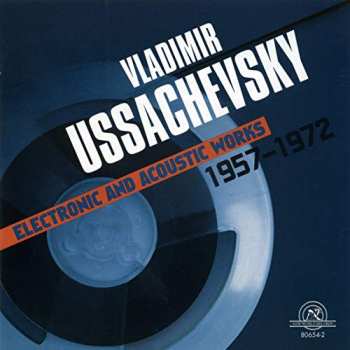 CD Vladimir Ussachevsky: Electronic And Acoustic Works 1957-1972