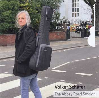 CD Volker Schäfer: While My Guitar Gently Weeps - The Abbey Road Session