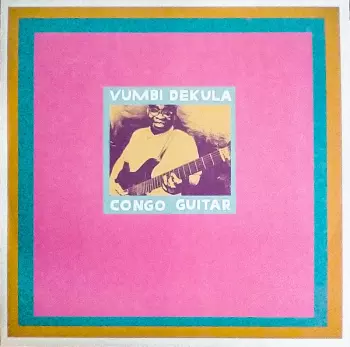 Kahanga "Master Vumbi" Dekula: Congo Guitar