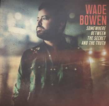 Album Wade Bowen: Somewhere Between The Secret And The Truth